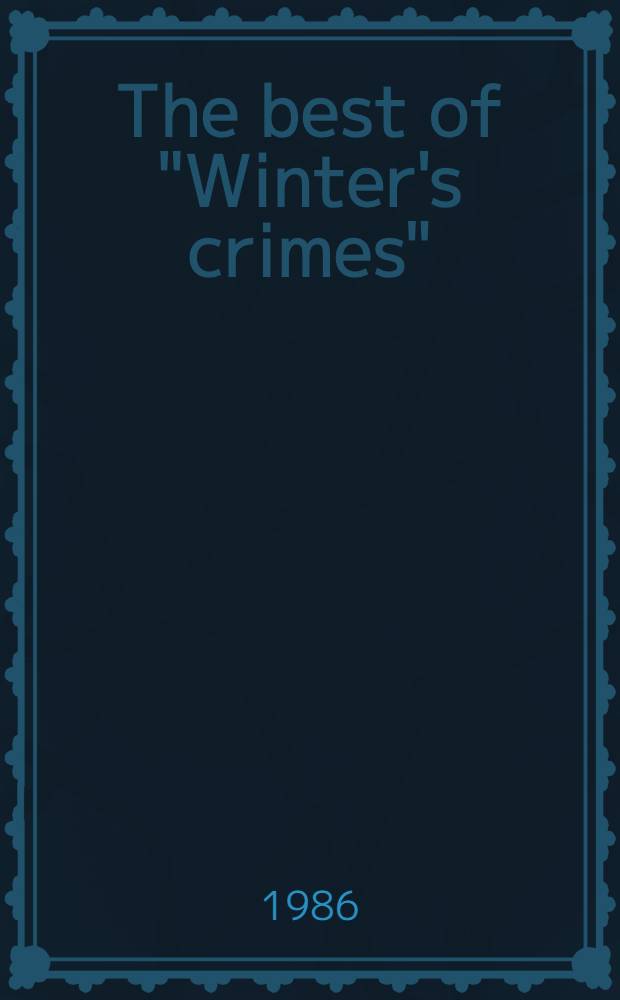 The best of "Winter's crimes" : A sel. from "Winter's crimes", 1-17. Vol. 1 : Eric Ambler to H. R. F. Keating