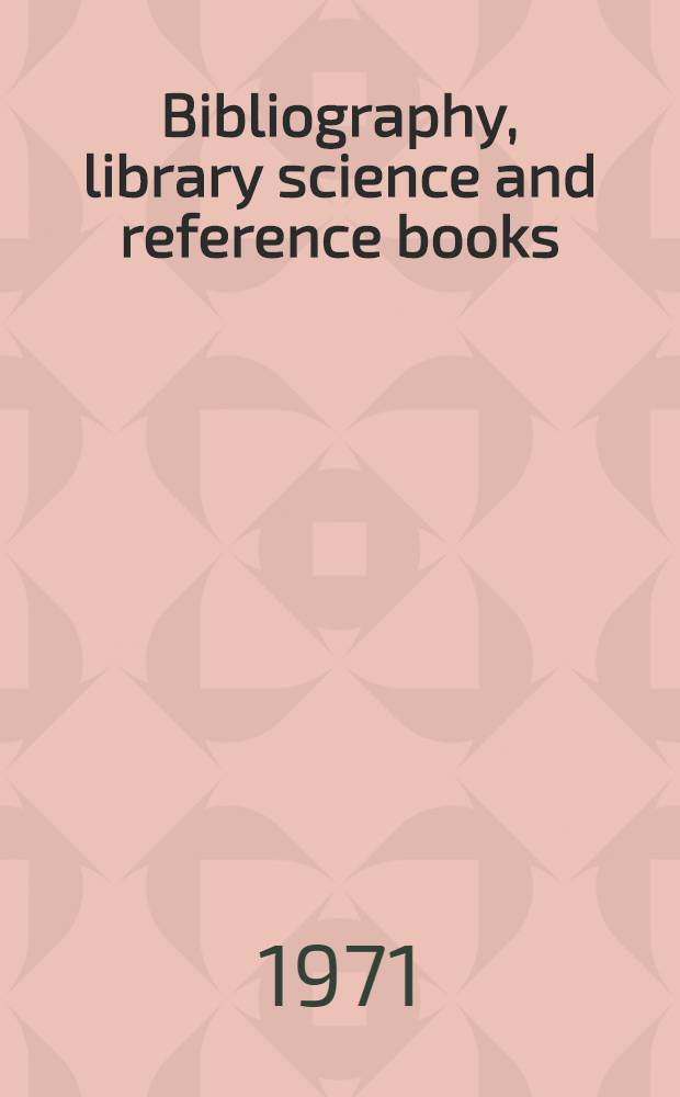 Bibliography, library science and reference books : A bibliogr. of bibliographies