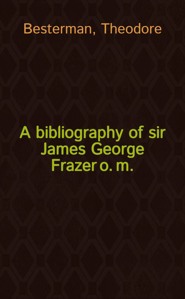 A bibliography of sir James George Frazer o. m.