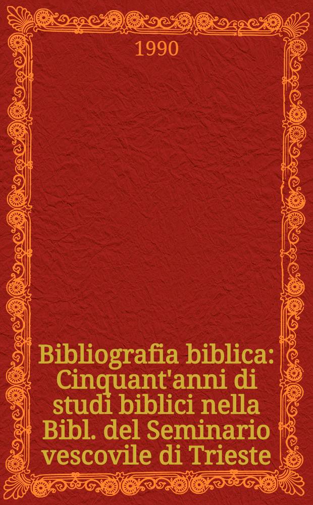 Bibliografia biblica : Cinquant'anni di studi biblici nella Bibl. del Seminario vescovile di Trieste
