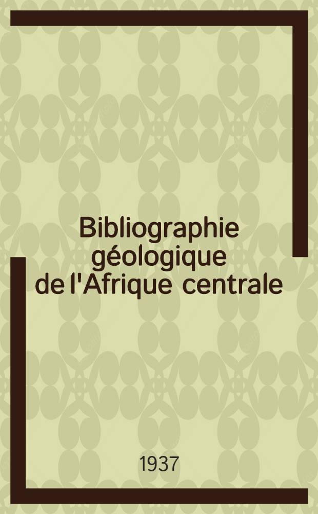 Bibliographie géologique de l'Afrique centrale : (Éd. provisoire)