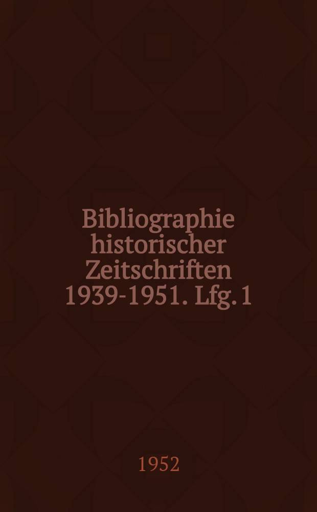 Bibliographie historischer Zeitschriften 1939-1951. Lfg. 1 : Deutschland, Österreich, Schweiz