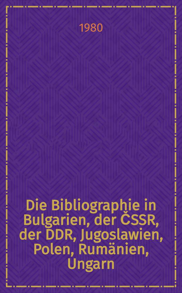 Die Bibliographie in Bulgarien, der ČSSR, der DDR, Jugoslawien, Polen, Rumänien, Ungarn