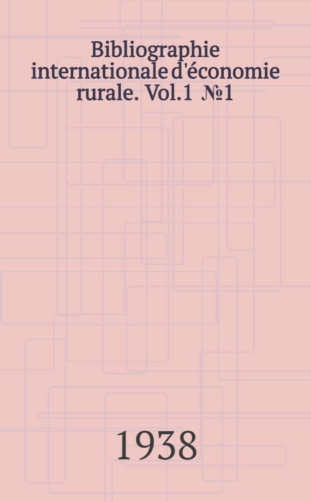 Bibliographie internationale d'économie rurale. Vol.1 [№ 1] : 1938/1939