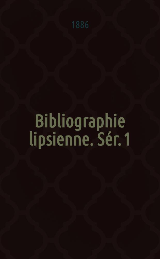 Bibliographie lipsienne. Sér. 1 : Oeuvres de Juste Lipse