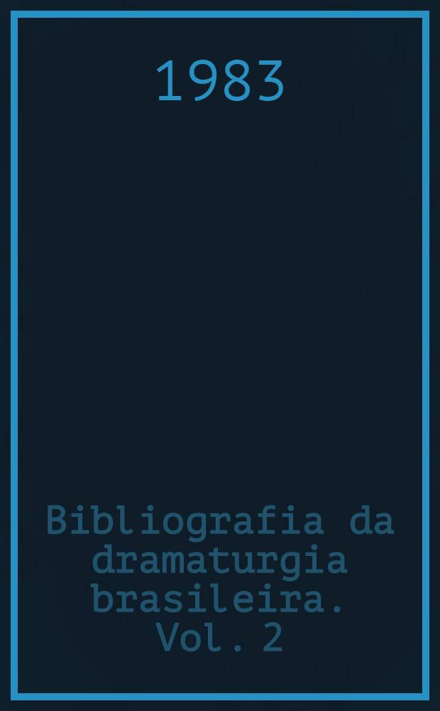 Bibliografia da dramaturgia brasileira. Vol. 2 : N - Z