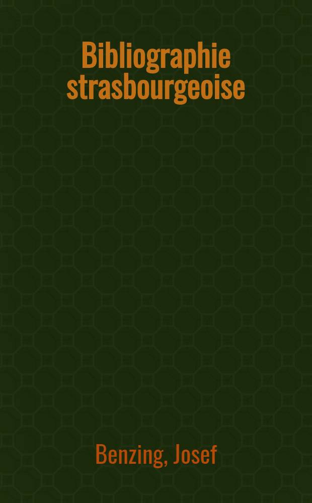 Bibliographie strasbourgeoise : Bibliogr. des ouvrages imprimés à Strasbourg (Bas-Rhin) au XVI-e siècle