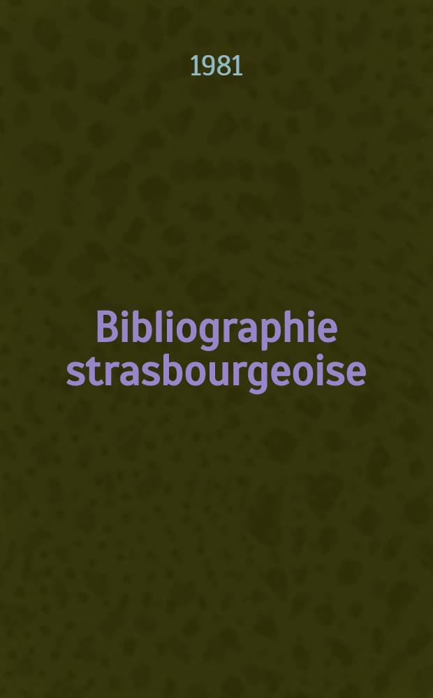 Bibliographie strasbourgeoise : Bibliogr. des ouvrages imprimés à Strasbourg (Bas-Rhin) au XVI-e siècle. T. 1