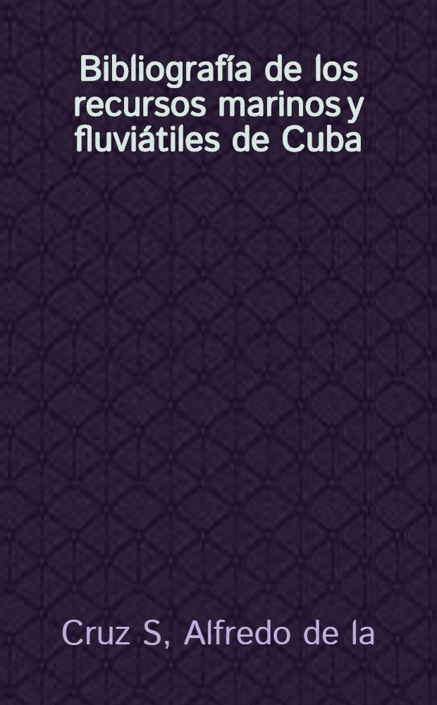 Bibliografía de los recursos marinos y fluviátiles de Cuba : Segunda adición a la bibliografía de los recursos marinos y fluviátiles de Cuba