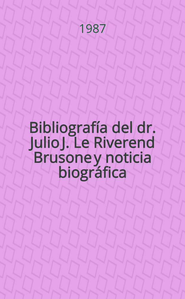 Bibliografía del dr. Julio J. Le Riverend Brusone y noticia biográfica : Homenaje en su 75 aniversario