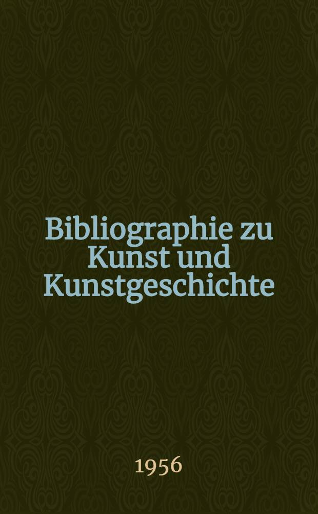 Bibliographie zu Kunst und Kunstgeschichte : Veröffentlichungen im Gebiet der Deutschen Demokratischen Republik 1945-1953