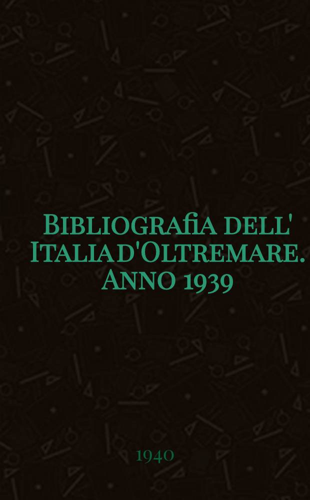 Bibliografia dell' Italia d'Oltremare. Anno 1939