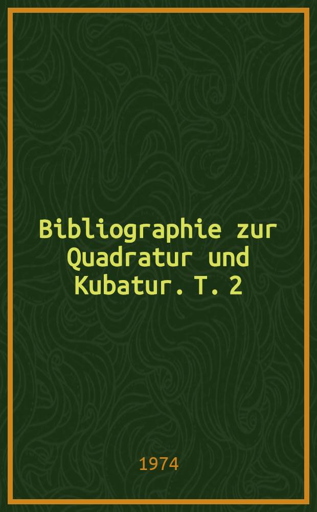 Bibliographie zur Quadratur und Kubatur. T. 2
