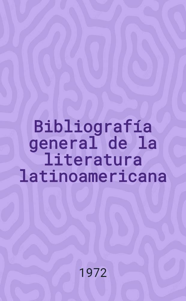 Bibliografía general de la literatura latinoamericana
