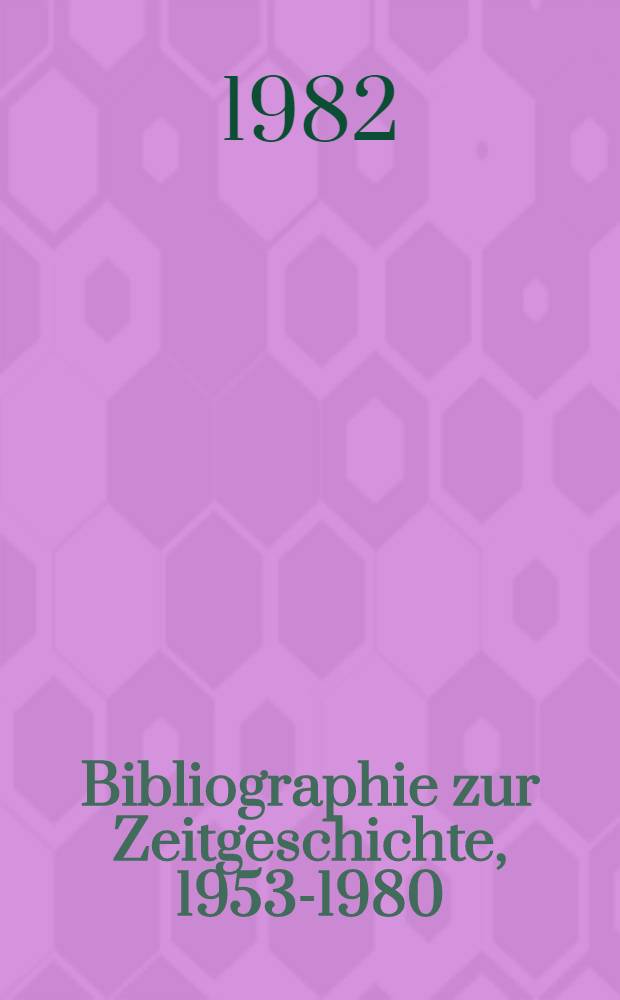 Bibliographie zur Zeitgeschichte, 1953-1980
