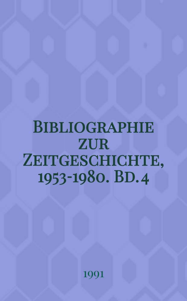 Bibliographie zur Zeitgeschichte, 1953-1980. Bd. 4 : Supplement 1981-1989