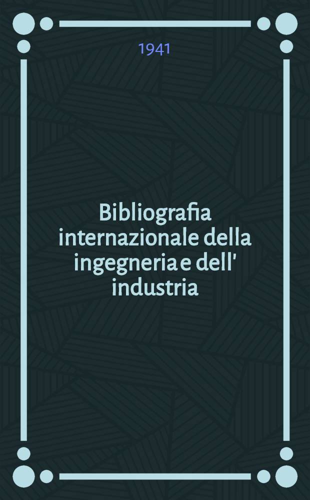 Bibliografia internazionale della ingegneria e dell' industria : Anno 1938-XVIII Indice. P. 3. XIII-XIV