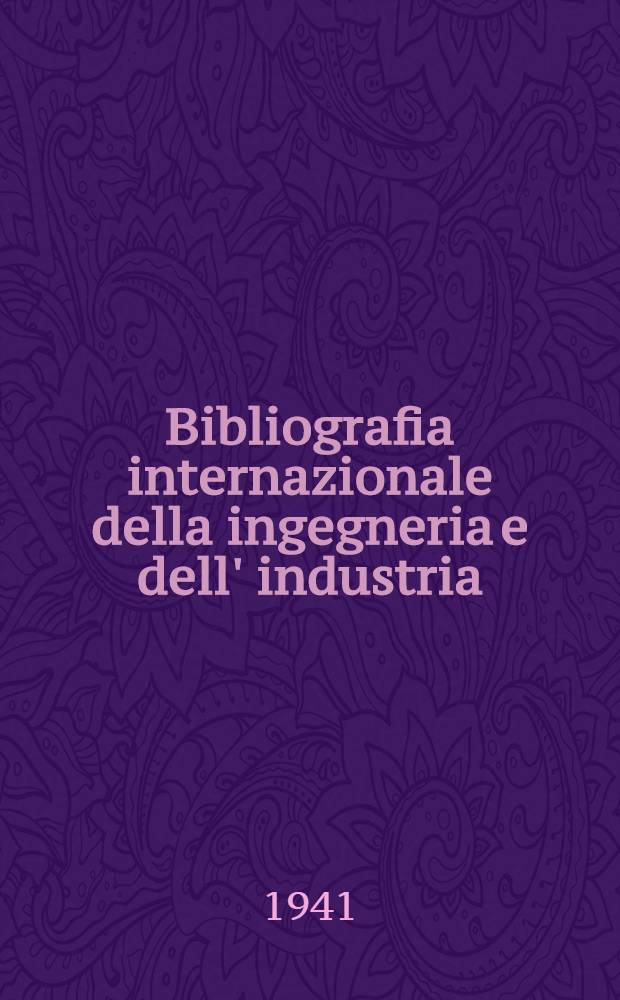 Bibliografia internazionale della ingegneria e dell' industria : Anno 1938-XVIII Indice. P. 5. XVII-XIX