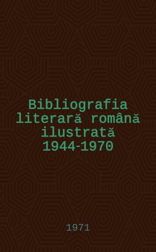 Bibliografia literară română ilustrată 1944-1970 : Culegere de articole critice