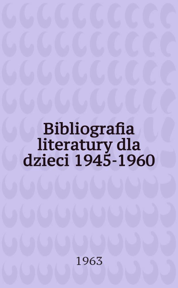 Bibliografia literatury dla dzieci 1945-1960 : Literatura polska