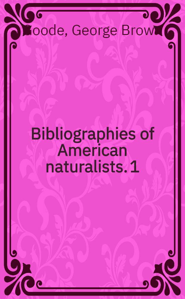 Bibliographies of American naturalists. 1 : The published writings of Spencer Fullerton Baird, 1843-1882