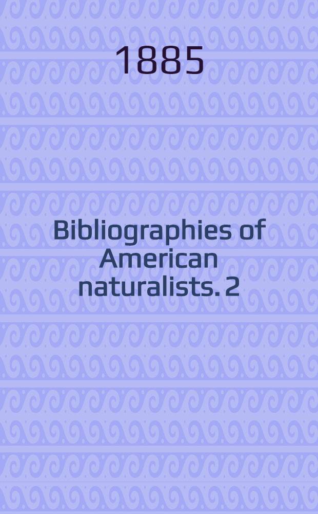 Bibliographies of American naturalists. 2 : The published writings of Isaac Lea, L L. D.