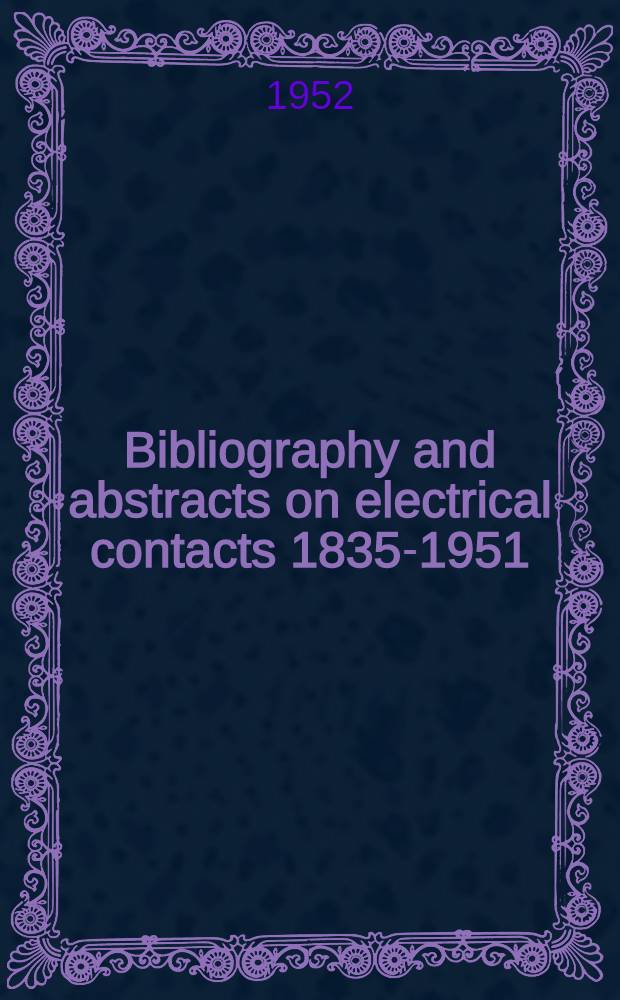 Bibliography and abstracts on electrical contacts 1835-1951