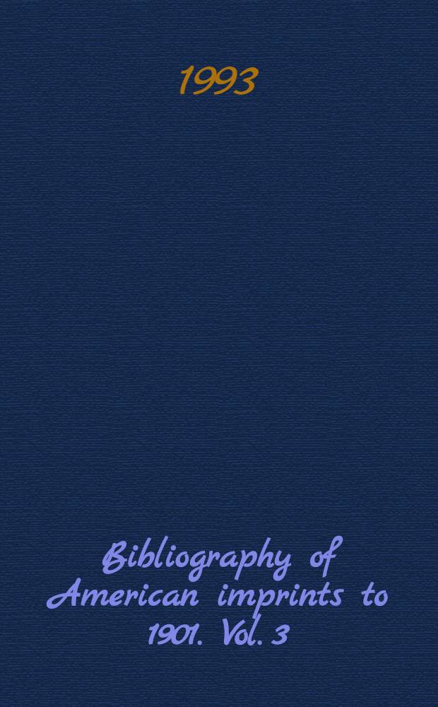 Bibliography of American imprints to 1901. Vol. 3 : Analy - Bilio
