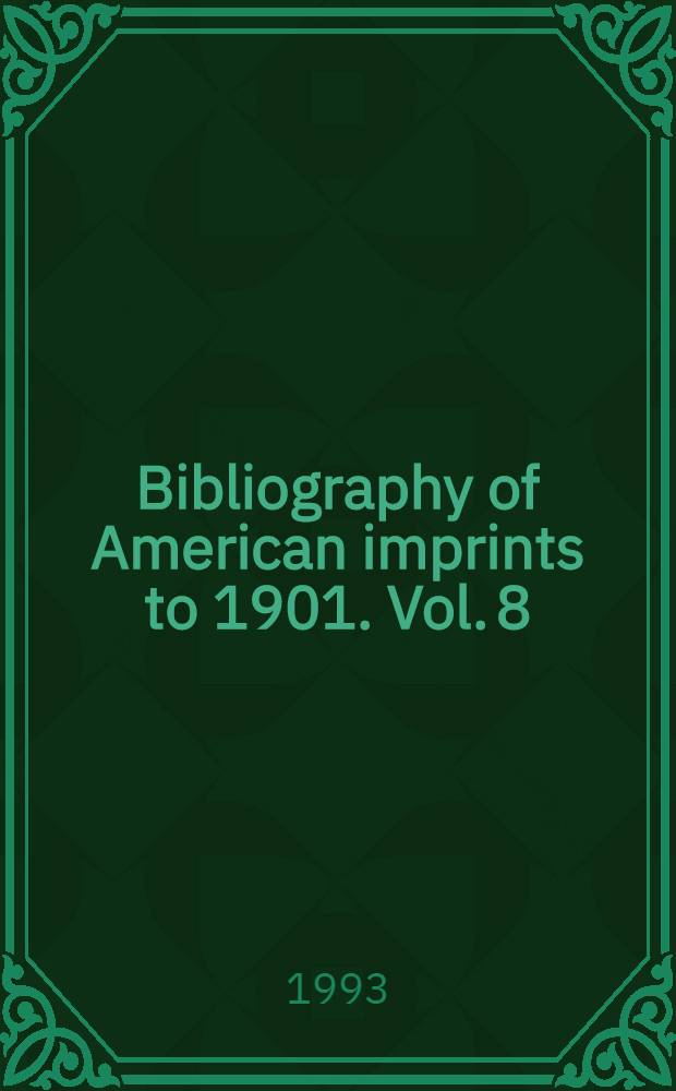 Bibliography of American imprints to 1901. Vol. 8 : Compi - Cozy
