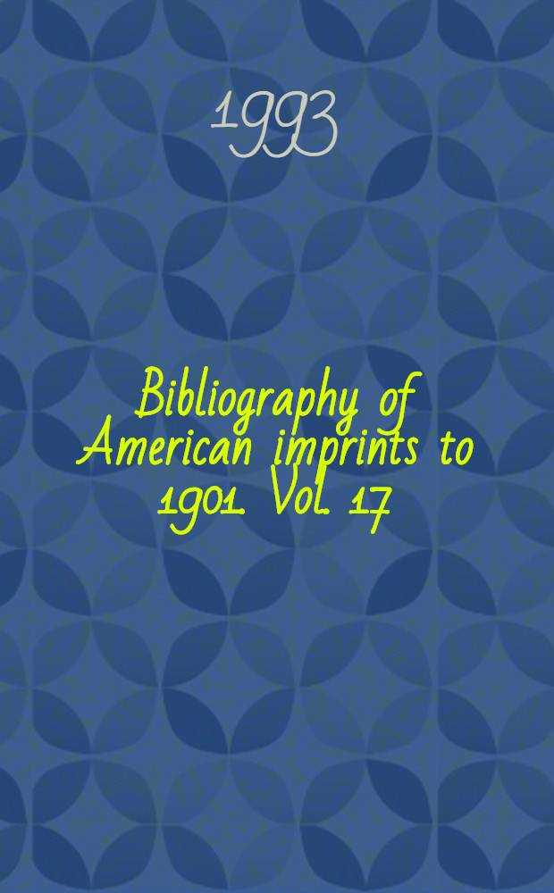 Bibliography of American imprints to 1901. Vol. 17 : Hit - In