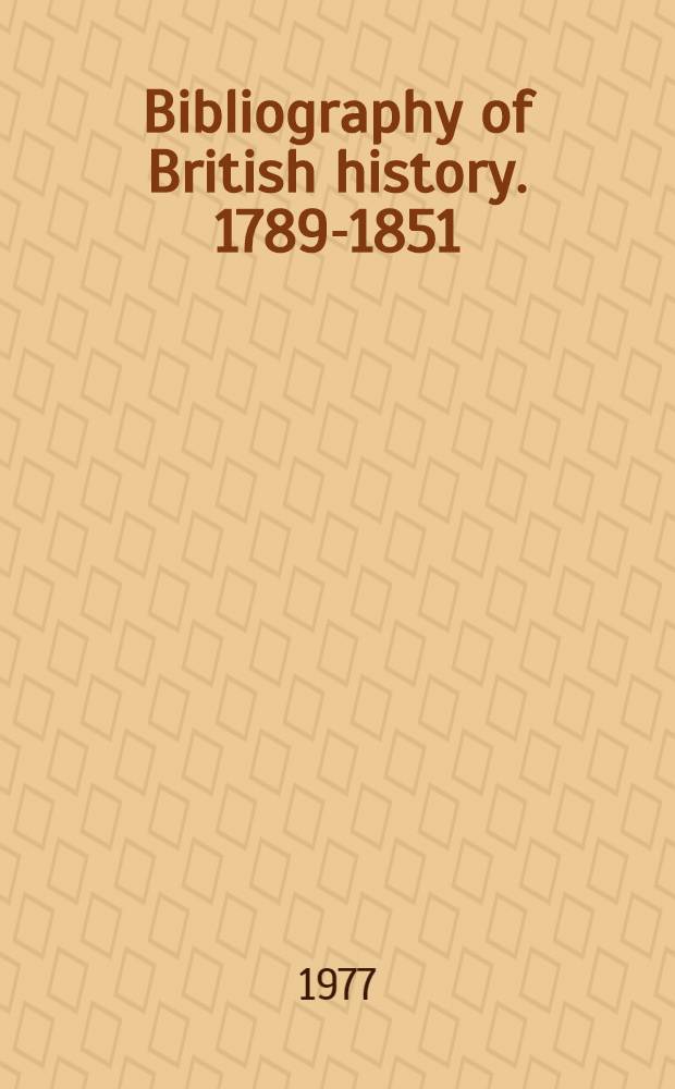 Bibliography of British history. 1789-1851