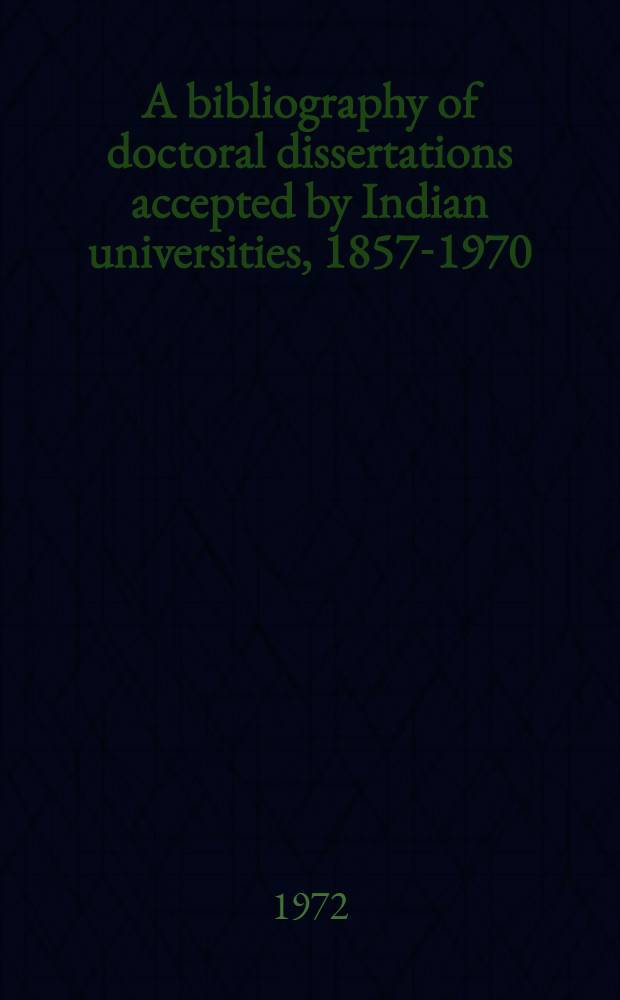 A bibliography of doctoral dissertations accepted by Indian universities, 1857-1970