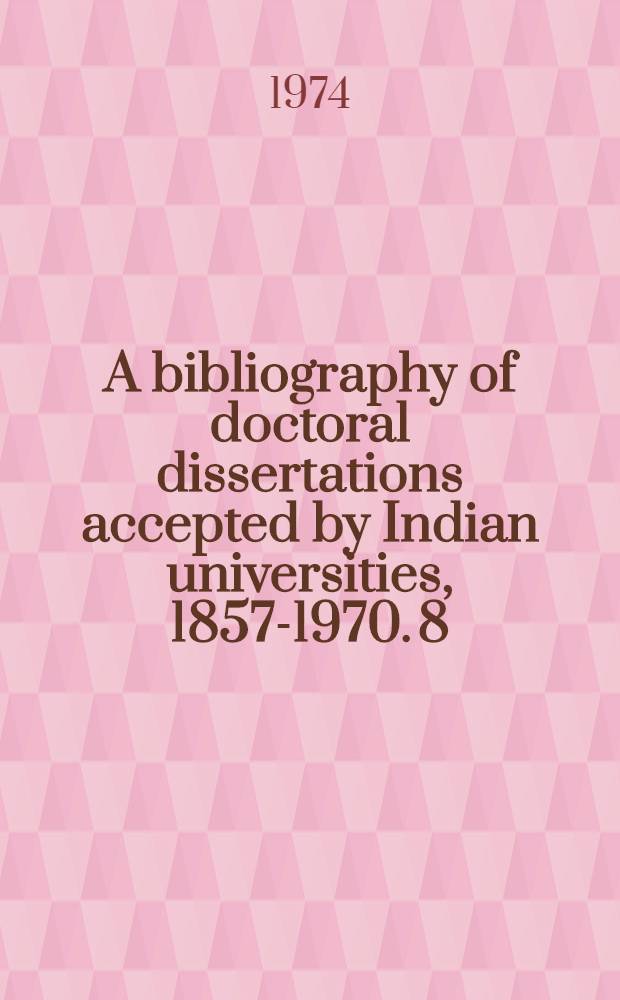 A bibliography of doctoral dissertations accepted by Indian universities, 1857-1970. 8 : Geography