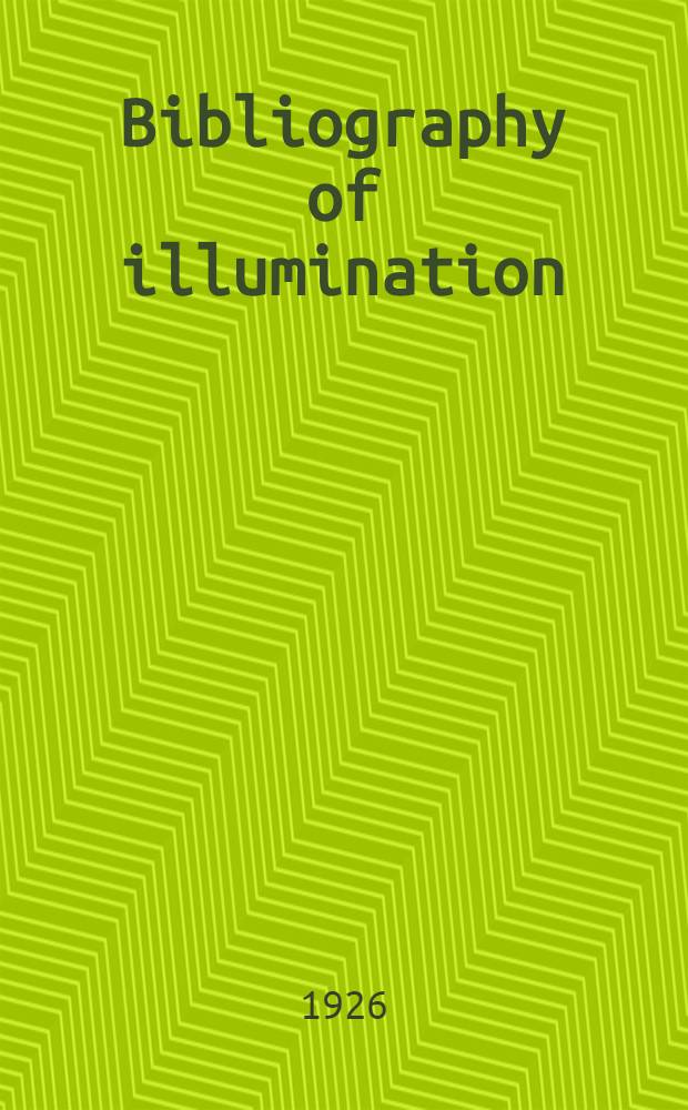 Bibliography of illumination : Preceded by a brief historical bibliography. P. 1 : 1924-1925
