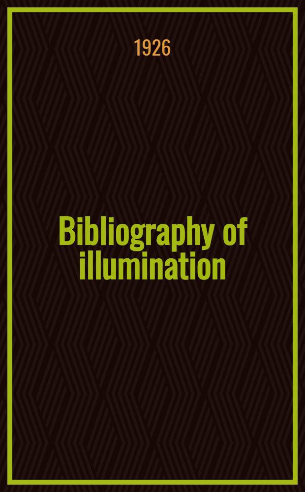 Bibliography of illumination : Preceded by a brief historical bibliography. P. 2 : 1925-1926