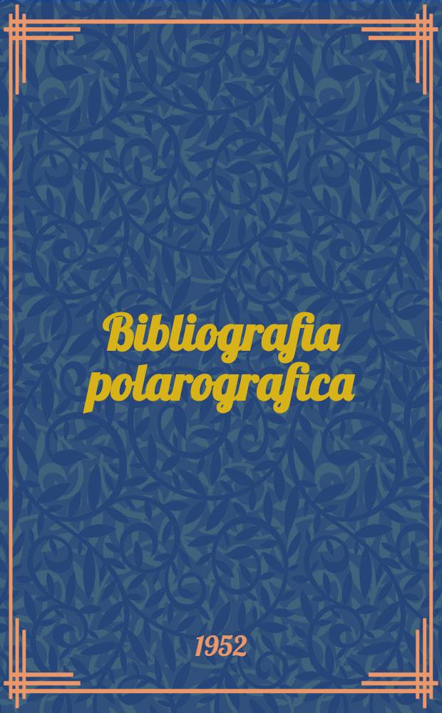 Bibliografia polarografica (1922-1951). P. 1, Elenco dei lavori e indice degli autori