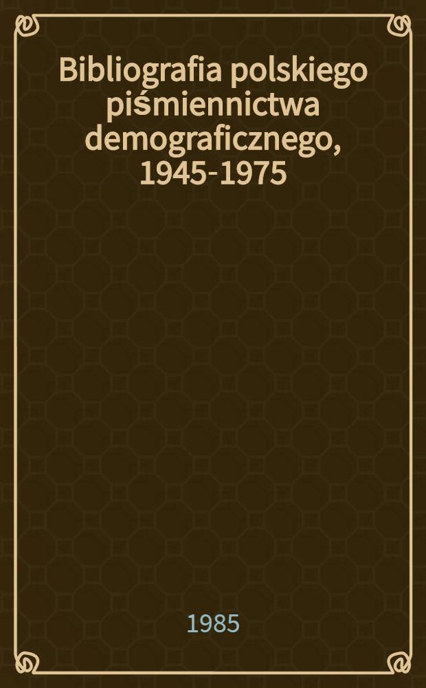 Bibliografia polskiego piśmiennictwa demograficznego, 1945-1975