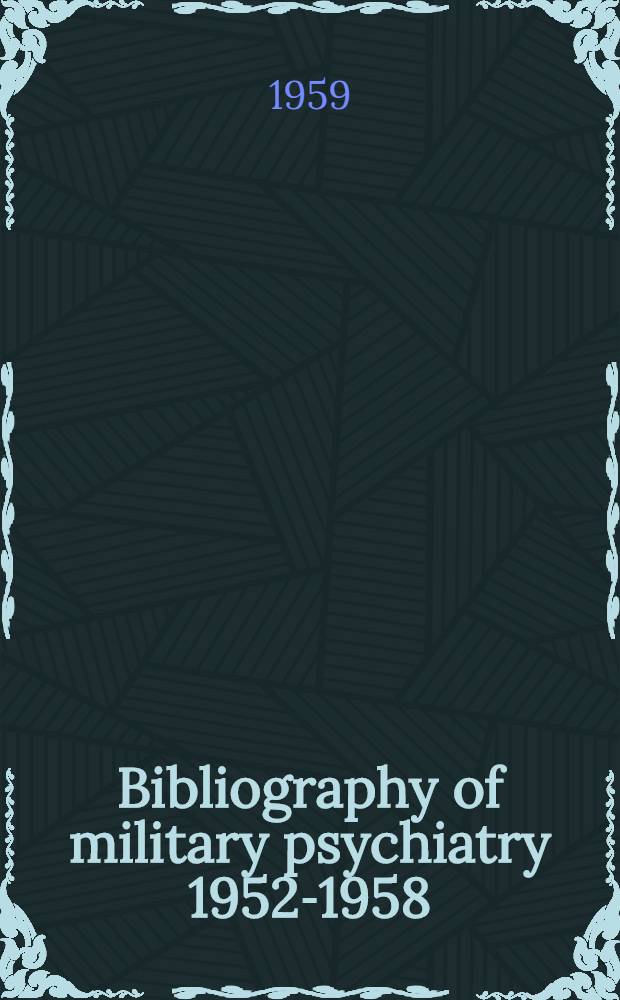 Bibliography of military psychiatry 1952-1958