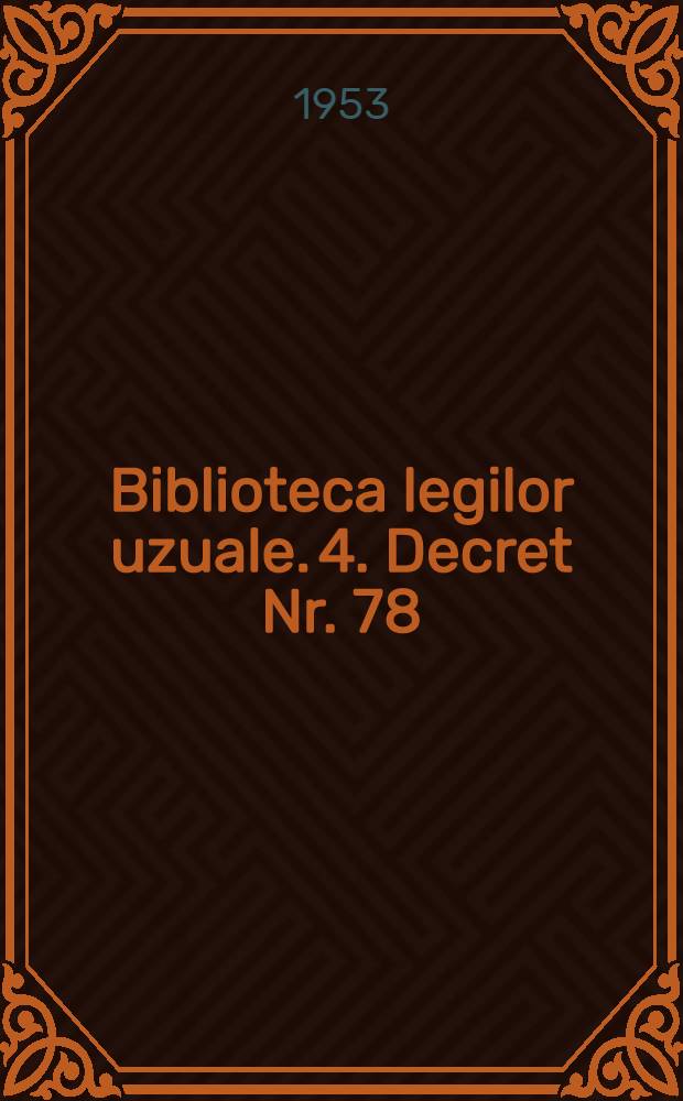 Biblioteca legilor uzuale. 4. Decret Nr. 78