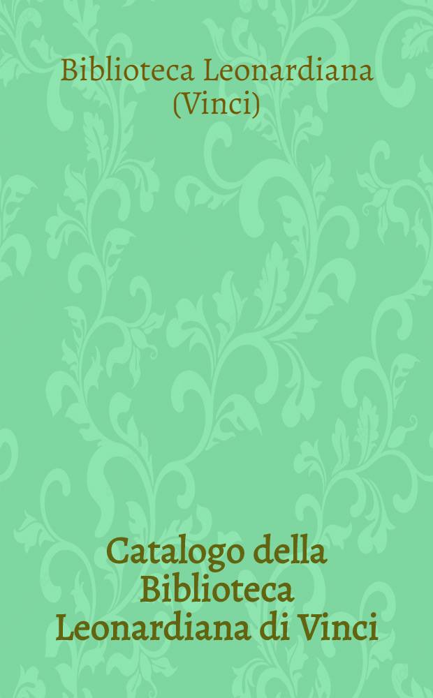 Catalogo della Biblioteca Leonardiana di Vinci