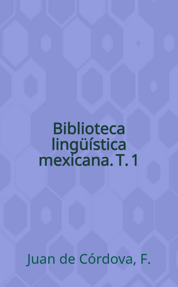 Biblioteca lingüística mexicana. T. 1 : Vocabulario castellano-zapoteco