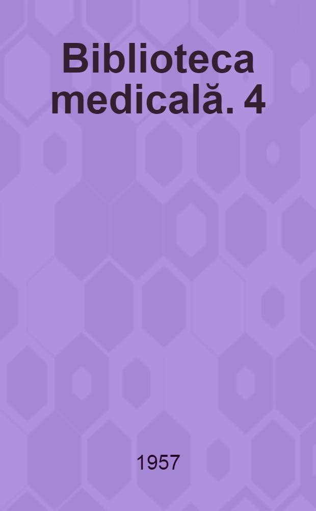 Biblioteca medicală. 4 : Cercetări asupra condiţiilor eritropoietice ale reticulocitului