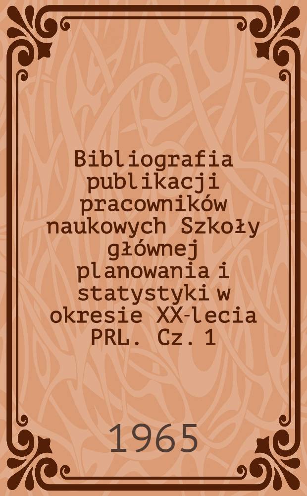 Bibliografia publikacji pracowników naukowych Szkoły głównej planowania i statystyki w okresie XX-lecia PRL. Cz. 1 : A - L