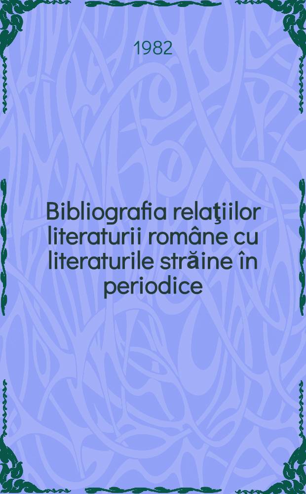 Bibliografia relaţiilor literaturii române cu literaturile străine în periodice (1859-1918)