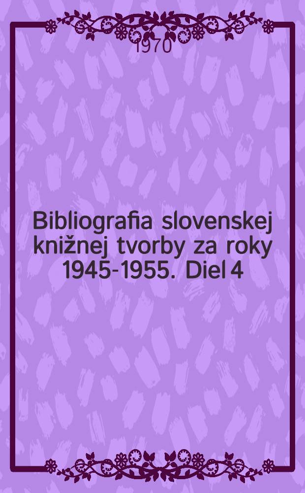 Bibliografia slovenskej knižnej tvorby za roky 1945-1955. Diel [4] : Systematická časť
