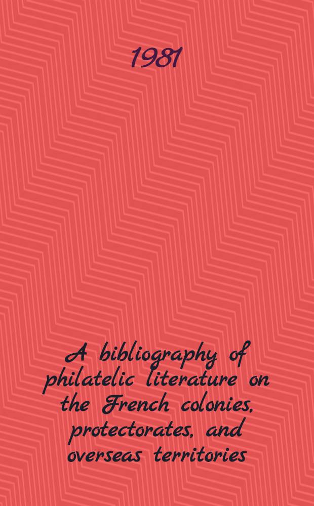 A bibliography of philatelic literature on the French colonies, protectorates, and overseas territories