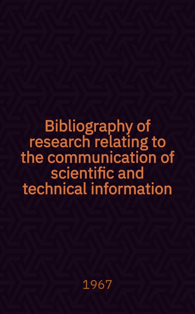 Bibliography of research relating to the communication of scientific and technical information