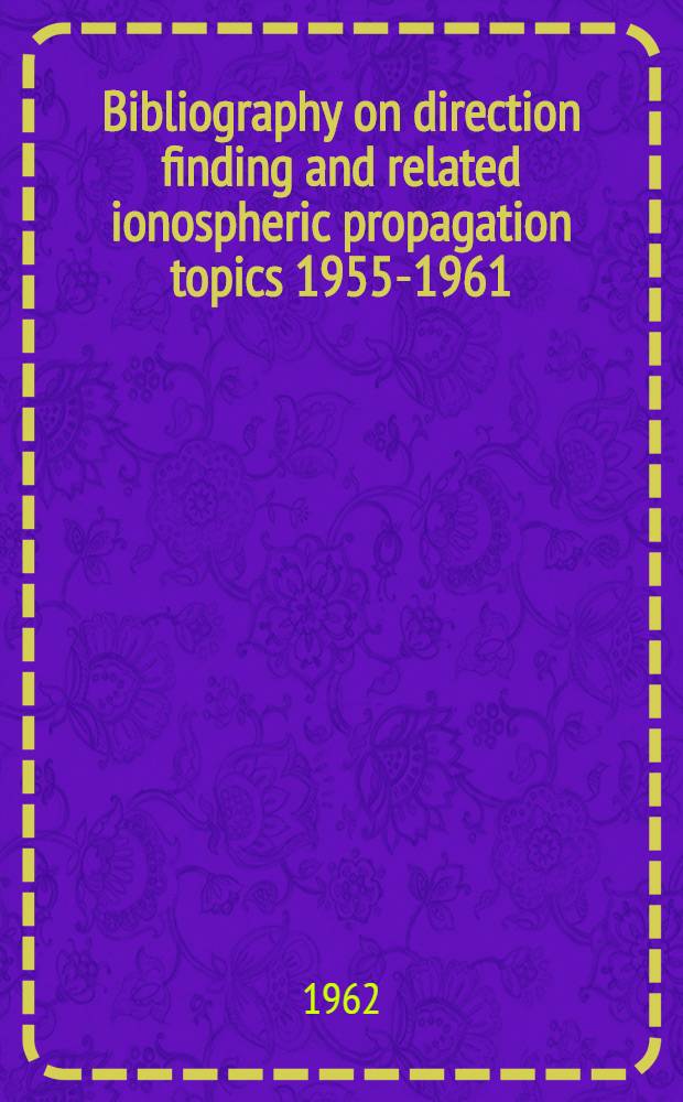 Bibliography on direction finding and related ionospheric propagation topics 1955-1961