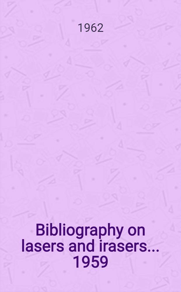 Bibliography on lasers and irasers ... 1959/1961
