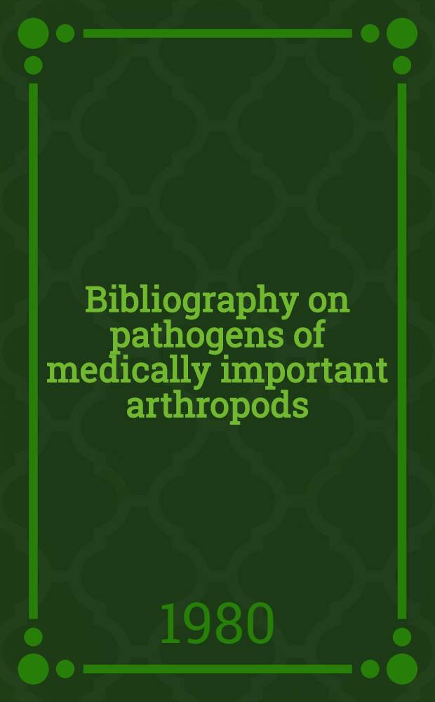 Bibliography on pathogens of medically important arthropods : 1980